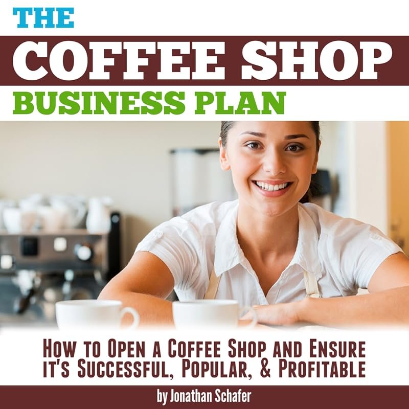 Coffee Shop Business Plan – Steps to Open a Popular, Profitable Café a